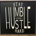 Stay Humble and Hustle Hard